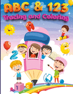 ABC & 123 Coloring and Tracing Book For Kids Ages 4-8: My First Home Learning Alphabet And Number Tracing Book For Children, ABC and 123 Handwriting Practice Paper: Kindergarten and Kids Ages 3-5 Reading And Writing