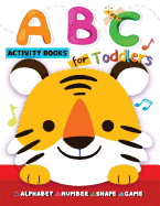ABC Activity Books for Toddlers: Alphabet, Shape, Number and Game for Preschool
