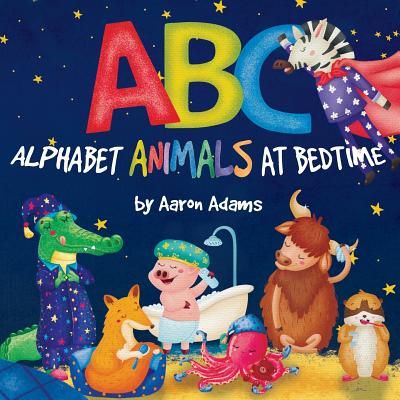 ABC: Alphabet Animals at Bedtime - Adams, Aaron
