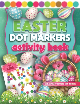 ABC Alphabet Letters and Numbers Dot Markers Activity Book Easter: Fun Do a Dot Page a Day ABC Alphabet & Numbers Coloring Book For Kids & Toddlers Ages 2+ Year Easy Guided Big Dot Cercles With Easter Bunnies & Eggs Gift for Preschool and Kindergarten - Drawings, L'Brightside Easter