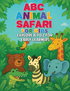 ABC Animal Safari for Kids: Explore A To Z For Early Learners