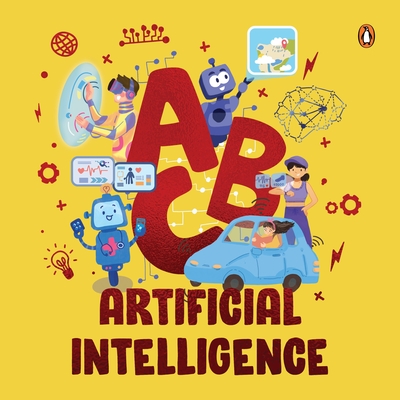 ABC Artificial Intelligence: Discover A to Z of AI an Engaging Illustrated Board Book Introduction to Ai, Computers, Machine Learning Suitable for All Ages [Penguin Early Learning Series] - Books, Penguin