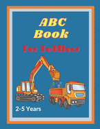 ABC Book For Toddlers 2-5 Years: Babies Alphabets, Preschoolers Learning Numbers, Perfect for Children's, Birthday Gift.