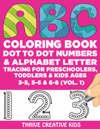ABC Coloring Book, Dot to Dot Numbers & Alphabet Letter Tracing For Preschoolers, Toddlers & Kids Ages 3-5, 5-6 & 6-8 (Vol. 1)