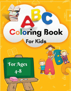 ABC Coloring Book For Kids: Amazing ABC Coloring Book For Toddlers/ My best Learning And Coloring The Alphabet For Preschool, Kindergarten age 4+: Activity Coloring Workbook FOR Kids