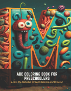 ABC Coloring Book for Preschoolers: Learn the Alphabet through Coloring and Drawing