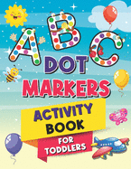 ABC Dot Markers Activity Book for Toddlers: Guided paint dauber coloring great for preschool prewriting exercise.