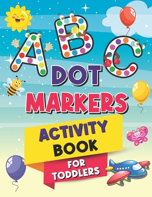 ABC Dot Markers Activity Book for Toddlers: Guided paint dauber coloring great for preschool prewriting exercise. - Press, Kiddie Activity
