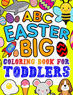 ABC Easter Big Coloring Book for Toddlers: An Alphabet Easter Egg Coloring Book for Toddlers with Big, Large, and Simple Outline Picture Coloring Pages including Animals, Fruits, Fish, and more
