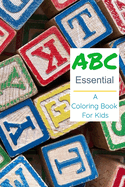 ABC Essential Coloring Book For Kids: Simple ABC Coloring