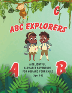 ABC Explorers: A Delightful Alphabet Adventure For You And Your Child