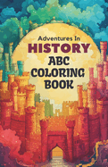 ABC History Expedition Coloring Book: 26 Alphabets and Historical Artifacts Coloring Book for Toddlers and Preschool Kids Book and Coloring Pages (Kids Ages 3-5): Embark on a historical journey to explore the joy of coloring alphabets