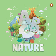 ABC Nature: An Engaging Illustrated Board Book Explore A to Z of Nature for Kids, Toddlers Book for 3+ [Penguin Early Learning Series]