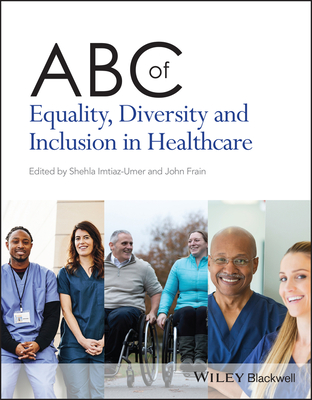 ABC of Equality, Diversity and Inclusion in Healthcare - Imtiaz-Umer, Shehla (Editor), and Frain, John (Editor)