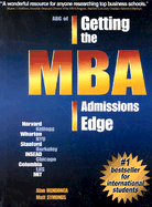 ABC of Getting the MBA Admissions Edge (Int'l): Officially Supported by McKinsey & Co. and Goldman Sachs