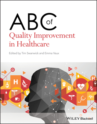 ABC of Quality Improvement in Healthcare - Swanwick, Tim (Editor), and Vaux, Emma (Editor)