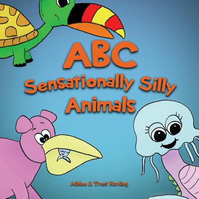 ABC of Sensationally Silly Animals: Kids Alphabet ABC Books for Preschoolers and Kindergarten Children (Preschool, Toddlers and Kindergarten) - Harding, Ashlee, and Harding, Trent