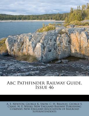 ABC Pathfinder Railway Guide, Issue 46 - Newton, A E, and George K Snow (Creator), and C H Bradlee (Creator)
