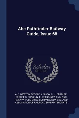 Abc Pathfinder Railway Guide, Issue 68 - Newton, A E, and George K Snow (Creator), and C H Bradlee (Creator)