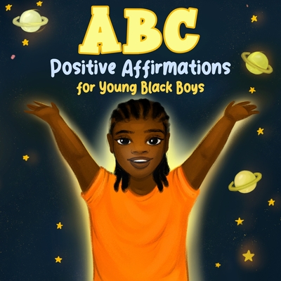 ABC Positive Affirmations for Young Black Boys: Encouraging Words and Affirmations to Inspire Boys and Remind Them of Their Inner Strength, Power, and Worth (African American Children's Books) - Wilson, Aaliyah