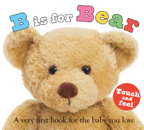 ABC Touch & Feel: B Is for Bear: A Very First Book for the Baby You Love