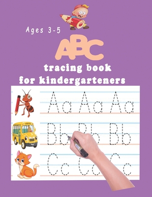 ABC tracing book for kindergartners: The Alphabet: Preschool Practice Handwriting Workbook: Pre K, Kindergarten and Kids Ages 3-5 Reading And Writing Trace Letters Of The Alphabet - Kindergartners Books