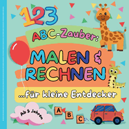 ABC-Zauber: MALEN & RECHNEN fr kleine Entdecker ab 5 Jahren Ideal fr Kinder der 1. Klasse + Groe Motive zum ausmalen Lernen des Alphabets, Rechnen, Kreativitt und Motorik