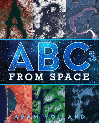 ABCs from Space: A Discovered Alphabet - Voiland, Adam (Photographer)