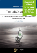 ABCs of Debt: A Case Study Approach to Debtor/Creditor Relations and Bankruptcy Law [Connected Ebook]
