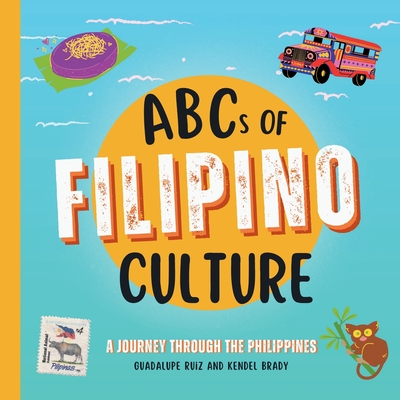 ABCs of Filipino Culture: A Journey Through the Philippines - Brady, Kendel, and Ruiz, Guadalupe