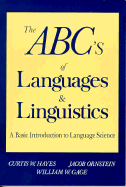 ABC's of Languages and Linguistics: A Practical Primer to Language Science - Hayes, Curtis W, and Ornstein, Jacob, and Gage, William W