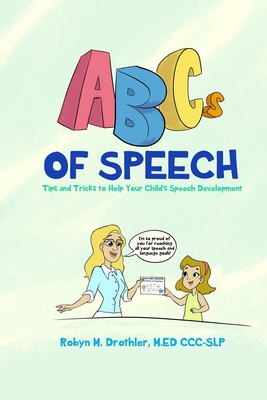 ABCs of Speech: Tips and Tricks to Help Your Child's Speech Development - Drothler, Robyn M