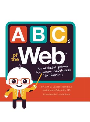 ABCs of the Web - Vanden-Heuvel, John C, and Ostrovsky, Andrey, Dr.