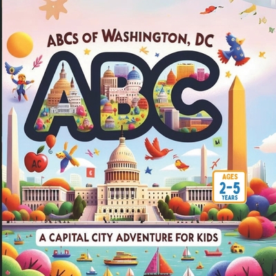 ABCs of Washington, DC: A Capital City Adventure for Kids - Gandhi, Mirav (Contributions by), and Gandhi, Ria (Contributions by)