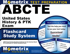 Abcte United States History & Ptk Exam Flashcard Study System: Abcte Test Practice Questions & Review for the American Board for Certification of Teacher Excellence Exam