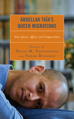 Abdellah Taa's Queer Migrations: Non-Places, Affect, and Temporalities - Provencher, Denis M (Editor), and Bouamer, Siham (Editor), and Ralph Heyndels University of Miami (Contributions by)