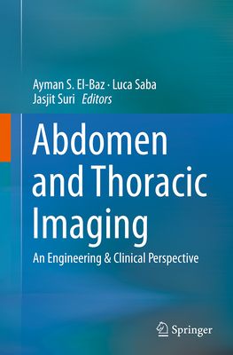 Abdomen and Thoracic Imaging: An Engineering & Clinical Perspective - El-Baz, Ayman S (Editor), and Saba, Luca (Editor), and Suri, Jasjit (Editor)