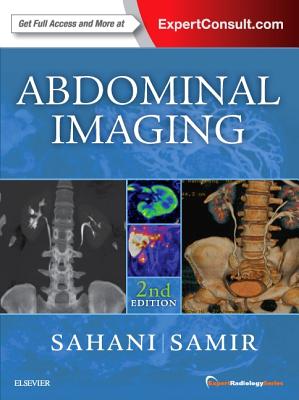 Abdominal Imaging: Expert Radiology Series - Sahani, Dushyant V, MD, and Samir, Anthony E, MD, MPH