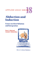 Abduction and Induction: Essays on their Relation and Integration