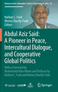 Abdul Aziz Said: A Pioneer in Peace, Intercultural Dialogue, and Cooperative Global Politics: With a Foreword by Mohammed Abu-Nimer and Prefaces by Nathan C. Funk and Meena Sharify-Funk