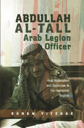 Abdullah al-Tall -- Arab Legion Officer: Arab Nationalism and Opposition to the Hashemite Regime