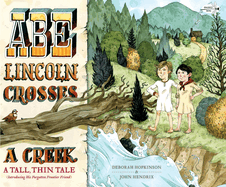 Abe Lincoln Crosses a Creek: A Tall, Thin Tale (Introducing His Forgotten Frontier Friend)