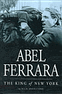 Abel Ferrara: The King of New York - Johnstone, Nick