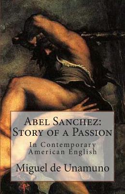 Abel Sanchez: Story of a Passion: In Contemporary American English - Guerrero, Marciano, and Translations, Marymarc (Translated by), and De Unamuno, Miguel