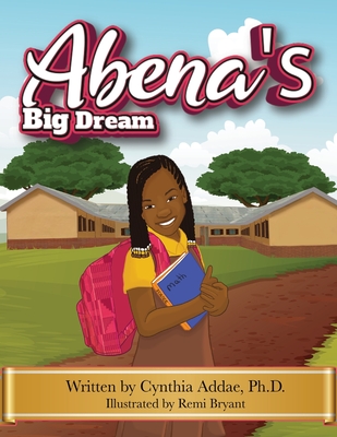 Abena's Big Dream - Addae, Cynthia