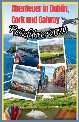 Abenteuer in Dublin, Cork und Galway (Reisef?hrer 2024): Craic 3 St?dte in einer epischen Reise - Ein irisches St?dte-Hopping-Abenteuer - Kerr, Curtis