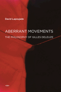 Aberrant Movements: The Philosophy of Gilles Deleuze