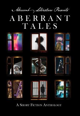 Aberrant Tales: A Short Fiction Anthology - Peters, Jason, and Macaulay, Ashton, and Middlebrook, Allison