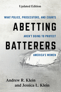 Abetting Batterers: What Police, Prosecutors, and Courts Aren't Doing to Protect America's Women