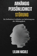 Abh?ngig Persnlichkeit Strung: Ihr definitiver Leitfaden zur Befreiung aus der Abh?ngigkeit